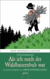 Als ich noch der Waldbauernbub war - Arena Kinderbuch-Klassiker. Mit einem Vorwort von Freya Stephan-Kühn.