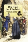 Der Ring der Elisabeth - Elisabeth von Thüringen. Ihr Leben für Kinder erzählt.