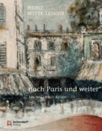 " ... nach Paris und weiter" - Heinz Witte-Lenoir. Ein Maler auf Reisen.