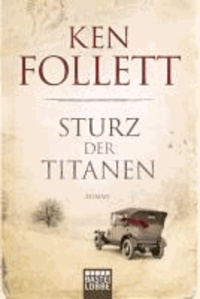 Ken Follett - Sturz der Titanen - Die Jahrhundert-Saga. Roman.