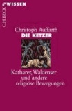 Die Ketzer - Katharer, Waldenser und andere religiöse Bewegungen.