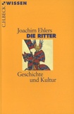 Joachim Ehlers - Die Ritter - Geschichte und Kultur.