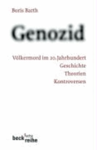 Genozid - Völkermord im 20. Jahrhunder. Geschichte, Theorien, Kontroversen.