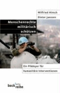 Menschenrechte militärisch schützen - Ein Plädoyer für humanitäre Interventionen.