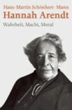 Hannah Arendt - Wahrheit, Macht, Moral.