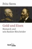 Gold und Eisen - Bismarck und sein Bankier Bleichröder.