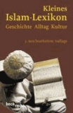 Kleines Islam-Lexikon - Geschichte, Alltag, Kultur.