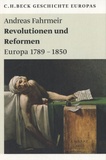 Andreas Fahrmeir - Revolutionen Und Reformen - Europa 1789-1850.