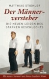 Der Männerversteher - Die neuen Leiden des starken Geschlechts.