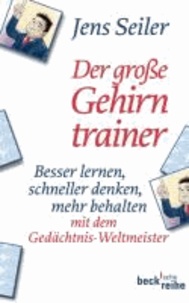 Der große Gehirntrainer - Besser lernen, schneller denken, mehr behalten - mit dem Gedächtnisweltmeister und Weltrekordhalter.