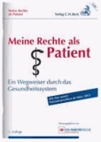 Meine Rechte als Patient - Ein Wegweiser durch das Gesundheitssystem. Rechtsstand: 1. März 2013.