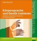 Körpersprache und Gestik trainieren - Auftreten in beruflichen Situationen. Ein Arbeitshandbuch.