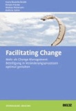 Facilitating Change - Mehr als Change-Management: Beteiligung in Veränderungsprozessen optimal gestalten.