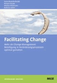 Facilitating Change - Mehr als Change-Management: Beteiligung in Veränderungsprozessen optimal gestalten.