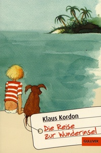 Klaus Kordon - Die Reise zur Wunderinsel - Eine fast wahre Geschichte.