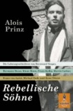 Rebellische Söhne - Die Lebensgeschichten von Hermann Hesse, Bernward Vesper, Franz von Assisi, Martin Luther, Franz Kafka, Klaus Mann, Michael Ende und ihren Vätern.