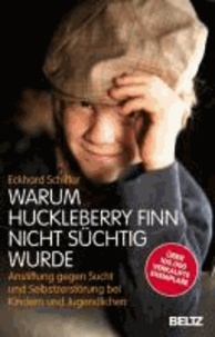 Warum Huckleberry Finn nicht süchtig wurde - Anstiftung gegen Sucht und Selbstzerstörung bei Kindern und Jugendlichen.