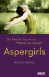 Rudy Simone - Aspergirls - Die Welt der Frauen und Mädchen mit Asperger.