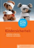 Kindersicherheit - Gefahren erkennen, Gefahren vermeiden Mit Checklisten und Tipps zur Unfallvermeidung.