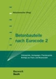 Betonbauteile nach Eurocode 2 - Hintergründe, Auslegungen, Praxisbeispiele Beiträge aus Praxis und Wissenschaft.