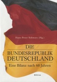 Hans-Peter Schwarz - Die Bundesrepublik Deutschland - Eine Bilanz nach 60 Jahren.