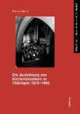 Die Ausbildung von Kirchenmusikern in Thüringen 1872-1990.