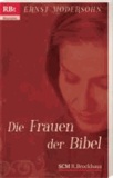 Die Frauen der Bibel - Die Frauen des Alten Testaments - Die Frauen des Neuen Testaments.