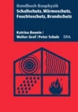Schallschutz, Wärmeschutz, Feuchteschutz, Brandschutz - Handbuch Bauphysik.