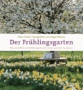 Der Frühlingsgarten - Pflanzenvielfalt und Gestaltungsideen für einen opulenten Saisonstart.