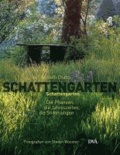 Schattengarten - Die Pflanzen, die Jahreszeiten, die Stimmungen.
