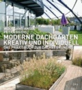 Moderne Dachgärten - kreativ und individuell - Das Praxisbuch zur Dachbegrünung.
