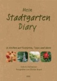Mein Stadtgarten-Diary - 52 Wochen mit Rezepten, Tipps und Ideen.