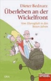 Überleben an der Wickelfront - Vom Elternglück in den besten Jahren. Ein SPIEGEL-Buch.