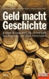 Geld macht Geschichte - Kriege, Krisen und die Herrschaft des Kapitals seit dem Mittelalter - Ein SPIEGEL-Buch.