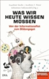 Was wir heute wissen müssen - Von der Informationsflut zum Bildungsgut - Ein SPIEGEL-Buch.