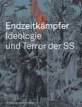 Endzeitkämpfer - Ideologie und Terror der SS - Begleitbuch zur Dauerausstellung in Wewelsburg.