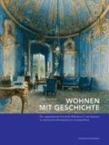 Wohnen mit Geschichte - Die Appartements Friedrich Wilhelms IV. von Preußen (1795-1861) in historischen Residenzen der Hohenzollern.