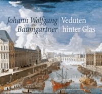 Johann Wolfgang Baumgartner (1702-1761) - Veduten hinter Glas.