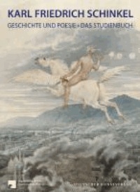 Karl Friedrich Schinkel - Geschichte und Poesie - Das Studienbuch.
