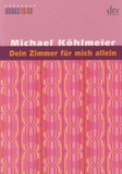 Michael Köhlmeier - Dein Zimmer Für Mich Allein.