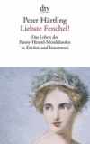 Peter Härtling - Liebste Fenchel! - Das Leben der Fanny Hensel-Mendelssohn in Etüden und Intermezzi.