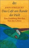 John Strelecky - Das Café am Rande der Welt - Eine Erzählung über den Sinn des Lebens.