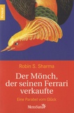 Robin-S Sharma - Der Mönch, der seinen Ferrari verkaufte - Ein Parabel vom Glück.