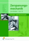 Zerspanungsmechanik Lernfelder 1 bis 13 - Grund- und Fachwissen Lehr-/Fachbuch.