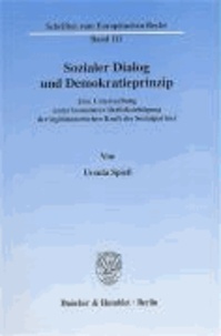 Sozialer Dialog und Demokratieprinzip - Eine Untersuchung unter besonderer Berücksichtigung der legitimatorischen Kraft der Sozialpartner.