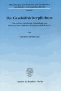 Die Geschäftsleiterpflichten - Eine rechtsvergleichende Abhandlung zum deutschen und englischen Kapitalgesellschaftsrecht.