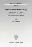 Handeln und Bedeutung - L. Wittgenstein, Ch. S. Peirce und M. Heidegger zu einer Propädeutik einer hermeneutischen Pragmatik.