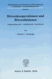 Börsenkooperationen und Börsenfusionen - Organisationsrecht - Aufsichtsrecht - Kartellrecht. Eine Untersuchung unter besonderer Berücksichtigung der europäischen Richtlinie 2004/39/EG über Märkte für Finanzinstrumente und deren Umsetzung ins.