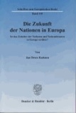 Die Zukunft der Nationen in Europa - Ist das Zeitalter der Nationen und Nationalstaaten in Europa vorüber?.