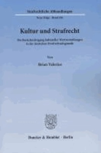 Kultur und Strafrecht - Die Berücksichtigung kultureller Wertvorstellungen in der deutschen Strafrechtsdogmatik.